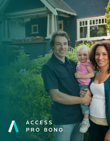 Man and woman holding a child in front of their home. Access Pro Bono logo is in the bottom left. 